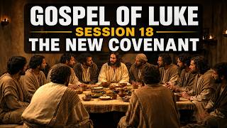 Gospel of Luke Session 18: The New Covenant (May 27, 2026)