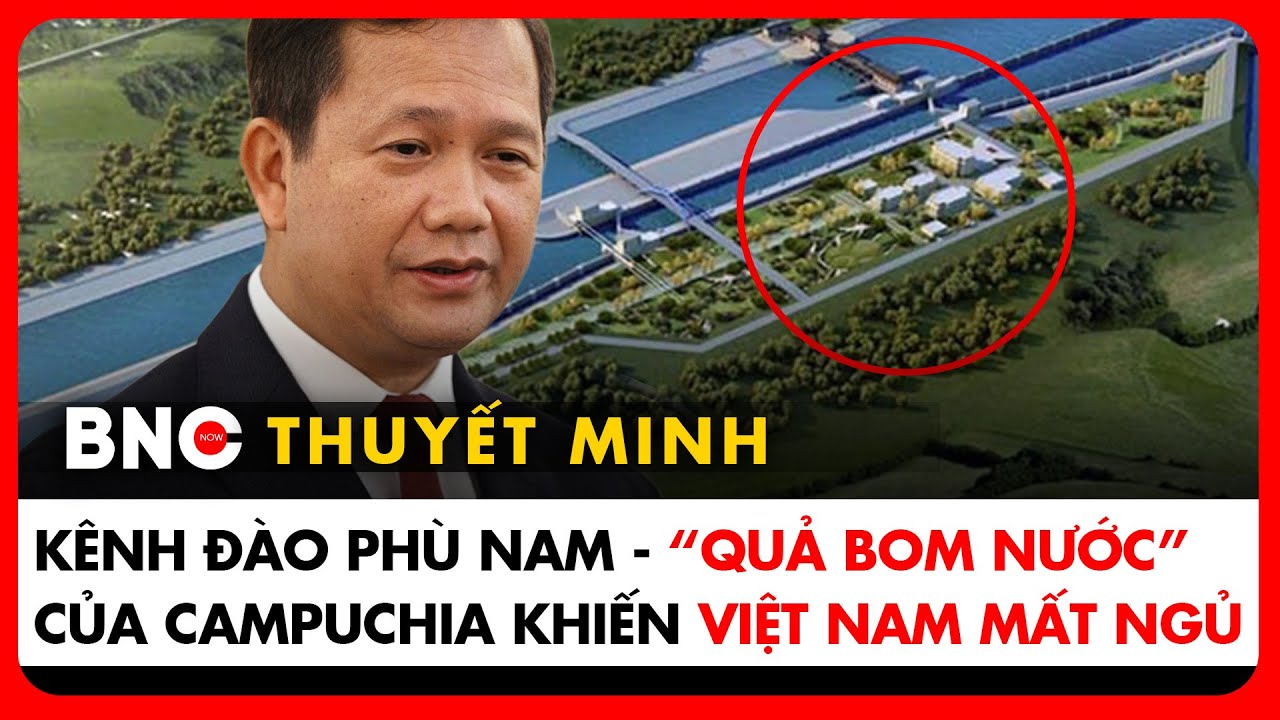 Thuyết minh: Toàn cảnh dự án kênh đào Phù Nam Techo: Giấc mơ “làm chủ vận mệnh của Campuchia