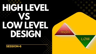 SESSION 6: HIGH LEVEL VS LOW - LEVEL DESIGN