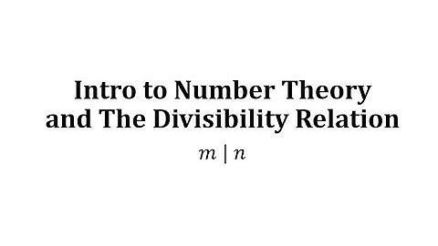 Intro to Number Theory and The Divisibility Relation