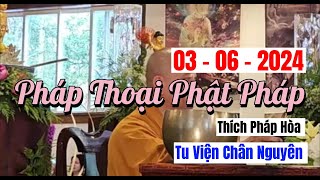 Pháp Thoại Phật Pháp - Thầy Thích Pháp Hòa tại Tu Viện Chân Nguyên - 03 - 06 - 2024