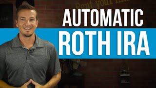 The Automatic Roth IRA