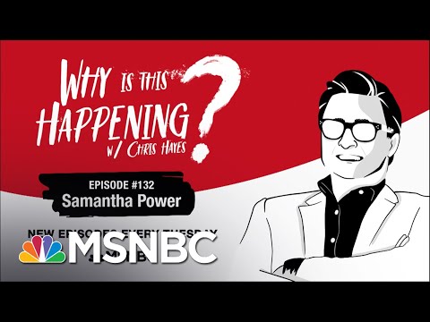 Chris Hayes Podcast With Samantha Power | Why Is This Happening? - Ep 132 | MSNBC