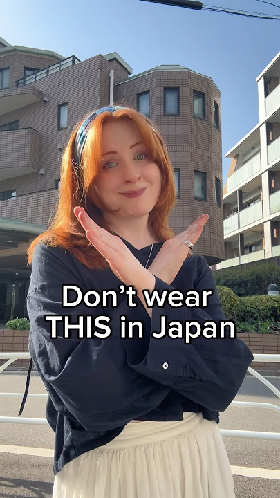 DON’T wear these things in Japan (unless you want to)