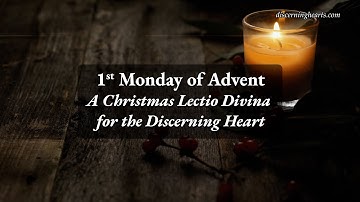 Monday of 1st Week of Advent - A Time of Lectio Divina for the Discerning Heart