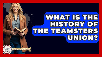 What Is The History Of The Teamsters Union? - Stories of the States