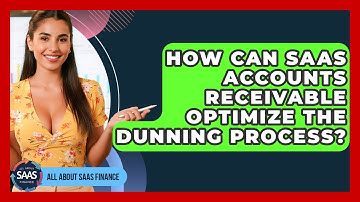 How Can SaaS Accounts Receivable Optimize The Dunning Process? - All About SaaS Finance
