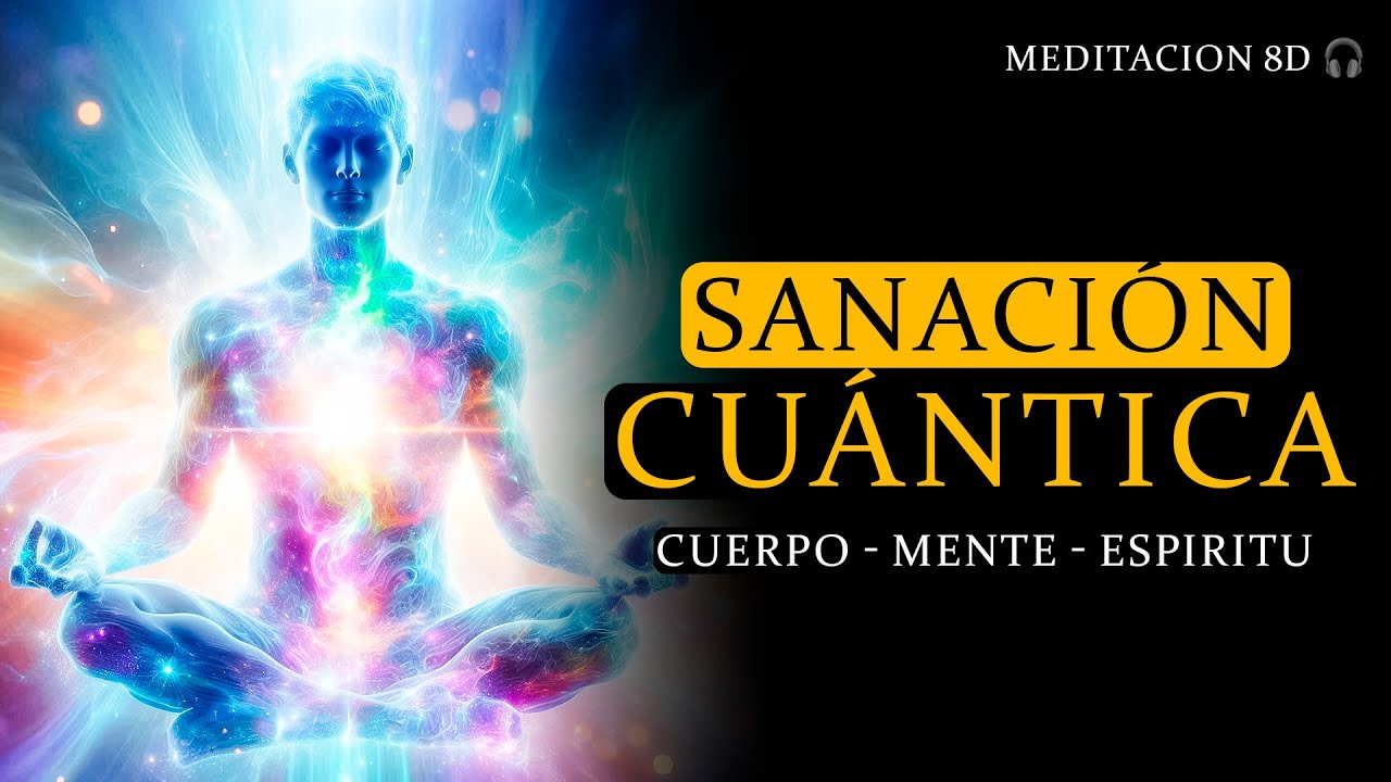 Meditacion para SANAR MENTE, CUERPO Y ESPIRITU (Sanación cuántica ...