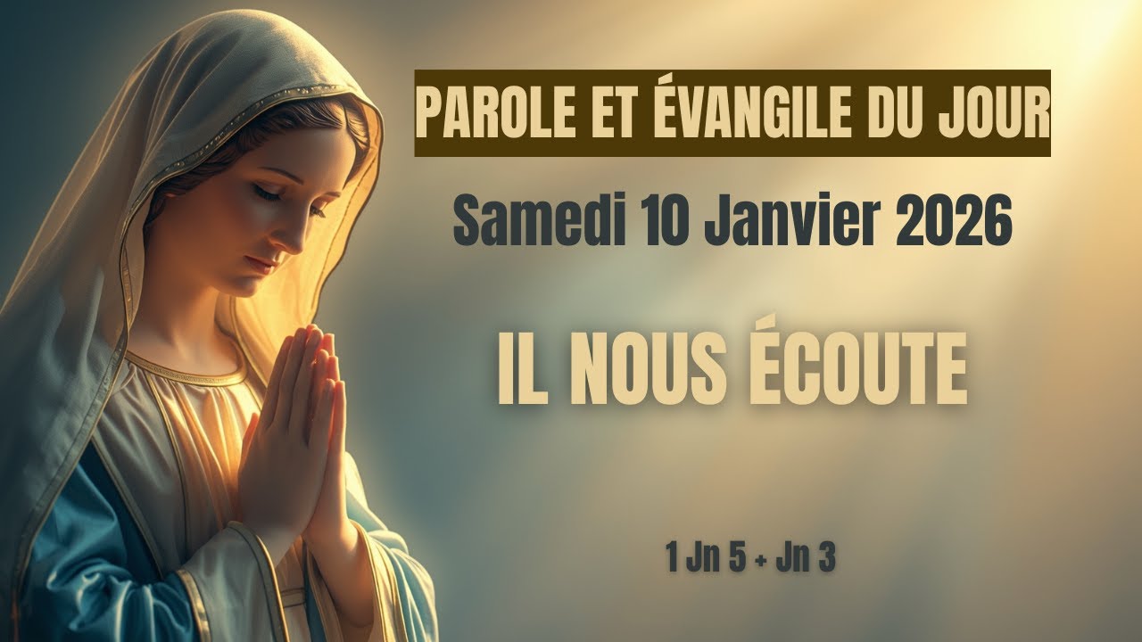 PAROLE ET ÉVANGILE DU JOUR - Samedi 10 Janvier 2026 | Il nous écoute