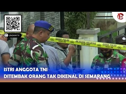 ISTRI ANGGOTA TNI DITEMBAK ORANG TAK DIKENAL DI SEMARANG