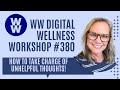 WW Digital Wellness Workshop #380: HOW TO TAKE CHARGE OF UNHELPFUL THOUGHTS!