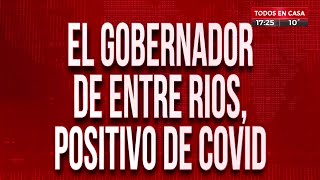 El gobernador de Entre Ríos, positivo de coronavirus