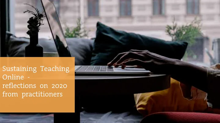 Sustaining Teaching Online  reflections on 2020 from practitioners