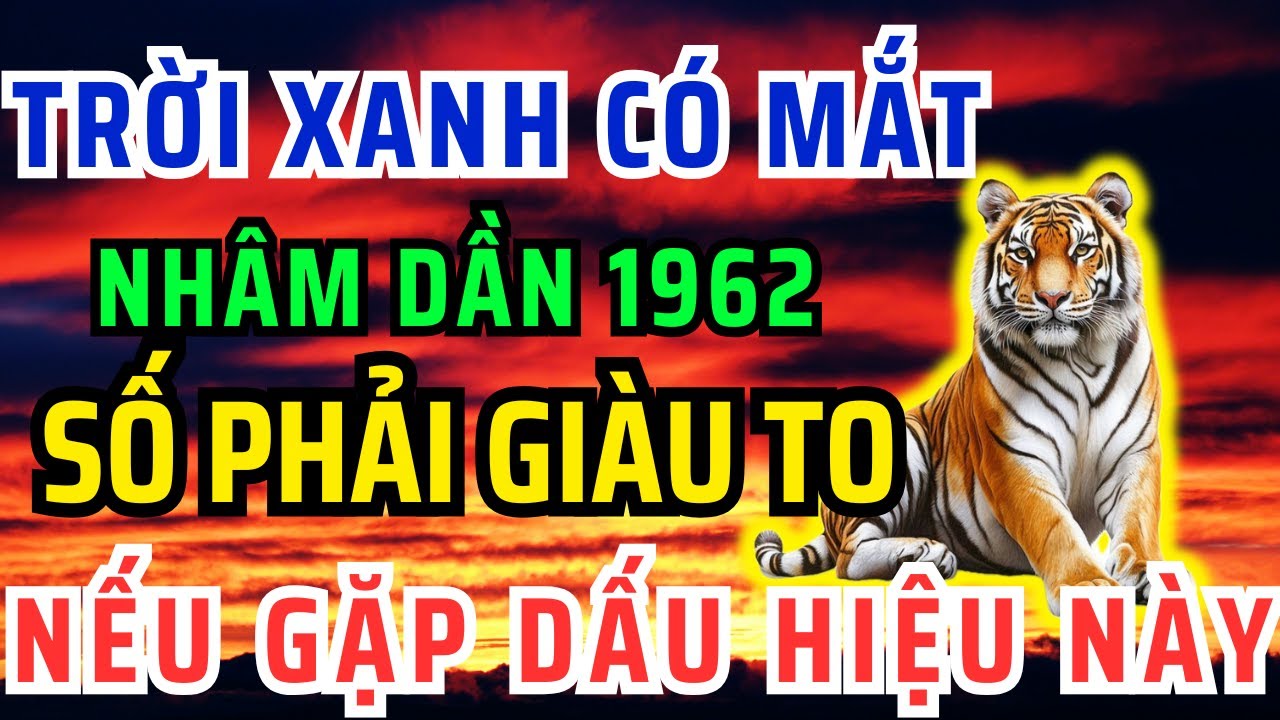 Trời Xanh Có Mắt, Nhâm Dần 1962 GẶP 1 Trong 9 DẤU HIỆU NÀY Phước Tự Đến,Lộc Tự Về Hậu Vận Giàu Sang