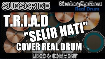 T.R.I.A.D - SELIR HATI REAL DRUM COVER