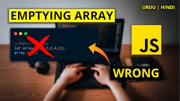 STOP EMPTYING AN ARRAY IN JAVASCRIPT - This is the Wrong Way to do It