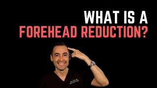What is a forehead reduction? Learn more about this littleknown procedure