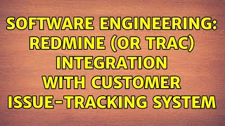 Software Engineering: Redmine (or Trac) integration with customer issue-tracking system