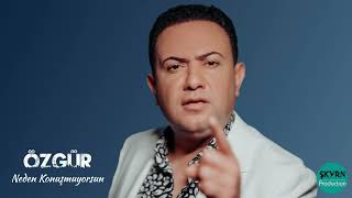 Özgür - Neden Konuşmuyorsun