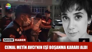Cemal Metin Avcı'nın eşi boşanma kararı aldı