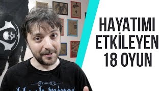 HAYATIMI ETKİLEYEN 18 OYUN!