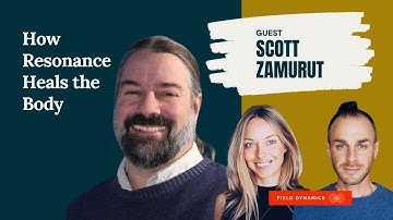 How Resonance Heals the Body | Biodynamic Craniosacral Therapy with Scott Zamurut
