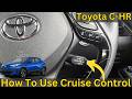 TOYOTA CHR CRUISE CONTROL HOW TO USE - ADAPTIVE CRUISE CONTROL