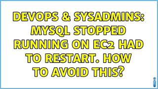 Celebrity DevOps & SysAdmins: MySQL stopped running on ec2 had to restart. How to avoid this? (2 Solutions!!) Net Worth