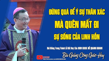Đừng Quá Để Ý Sự Sống Của Thân Xác Mà Quên Mất Đi Sự Sống Linh Hồn | ĐGM Giuse Đỗ Quang Khang