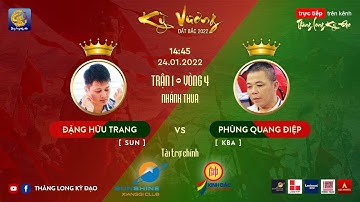 Kỳ vương đất Bắc 2022 | Đặng Hữu Trang vs Phùng Quang Điệp| Thăng Long Kỳ Đạo