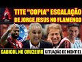 Tite copia jorge jesus em escalaao do flamengo  gabigol no cruzeiro  situao de montiel e