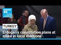 Turkey&#39;s local elections: Erdogan&#39;s constitution plans at stake • FRANCE 24 English