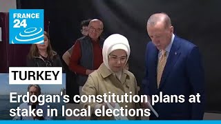 Turkey's local elections: Erdogan's constitution plans at stake • FRANCE 24 English