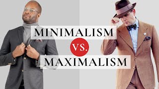 Minimalism vs. Maximalism in Menswear: What's Best for You?