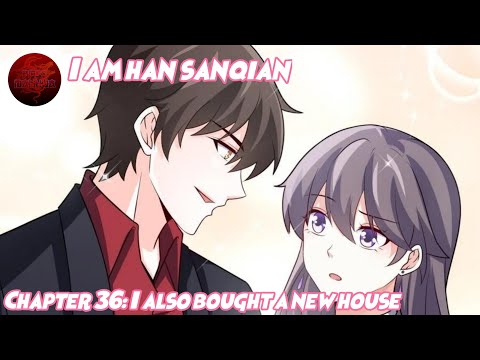 I Am Han SanQian Chapter 36 – I also bought a new house | ENGLISH