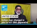 Indian man charged in plot to kill sikh separatist on us soil  france 24 english