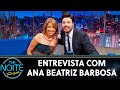 Entrevista com Ana Beatriz Barbosa  | The Noite (23/07/19)