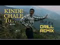 Kinde Chale Tu.. But, it&#39;s Drill Remix