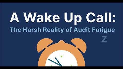 A Wake Up Call: The Harsh Reality of Audit Fatigue