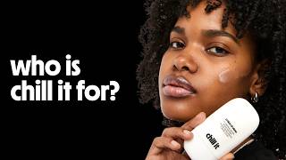 who is chill it for? best skin types + climates explained