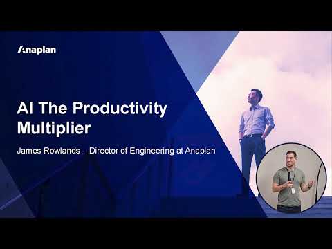 AI, The Productivity Multiplier, by James Rowlands, Director of Engineering at Anaplan.
