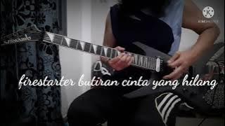 firestarter butiran cinta yang hilang full guitar cover solo