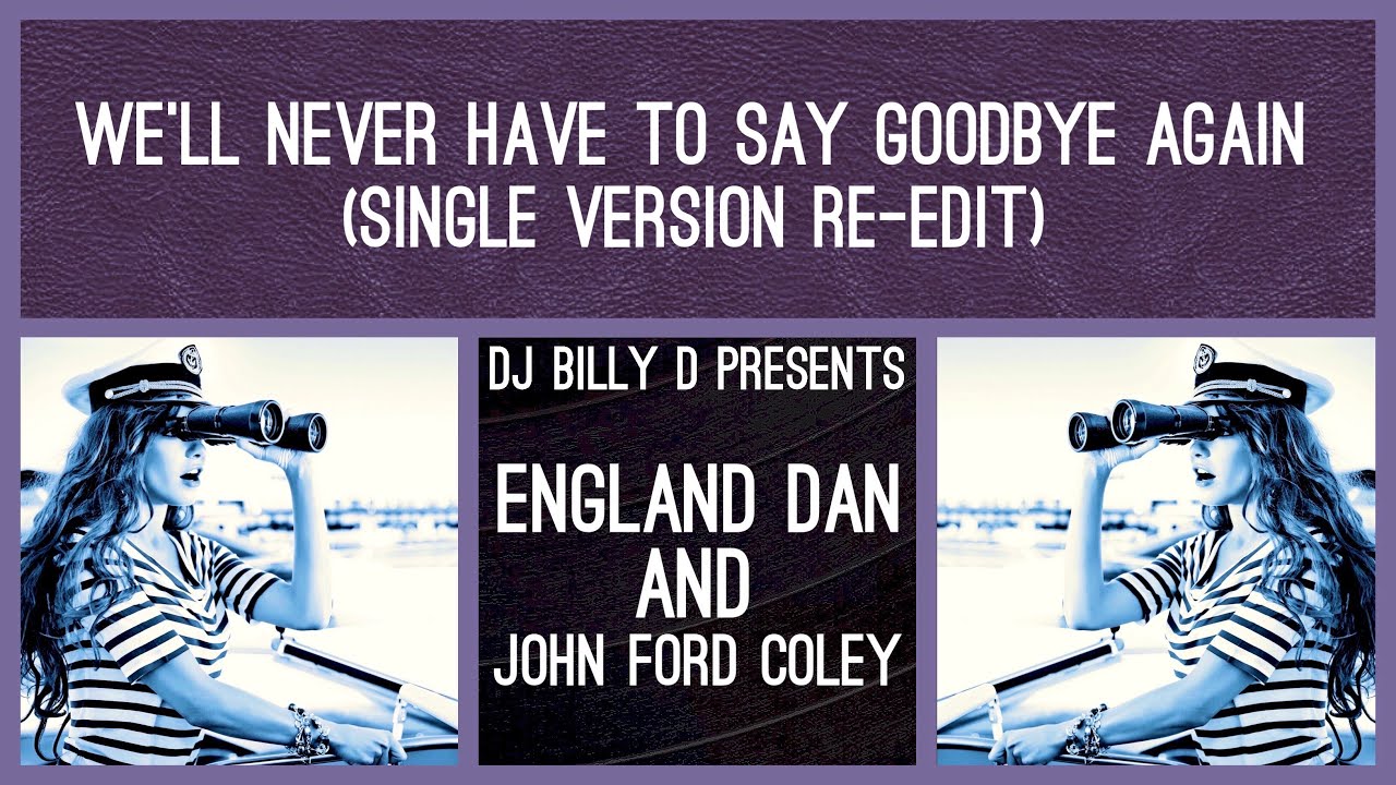 England Dan & John Ford Coley We’ll Never Have to Say Goodbye Again