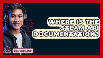 Where Is The Steam API Documentation? - Video Gamers Vault