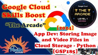 [2024-Aug The Arcade Level 1]App Dev: Storing Image and Video Files in Cloud Storage-Python [GSP185]
