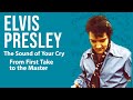 Elvis Presley - The Sound of Your Cry - From First Take to the Master