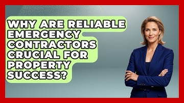 Why Are Reliable Emergency Contractors Crucial For Property Success? - Mastering Property Management