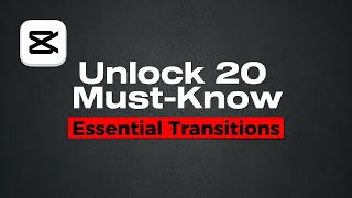 CapCut PC: Unlocking 20 Must-Know Essential Transitions for Seamless Video Editing