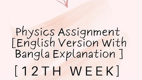 Physics Assignment [12th Week][SSC-22][English Version With Bangla Explanation]