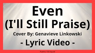 Even (I'll Still Praise You) Acoustic - Lyric Video - Genavieve Linkowski - Metro Collective Worship